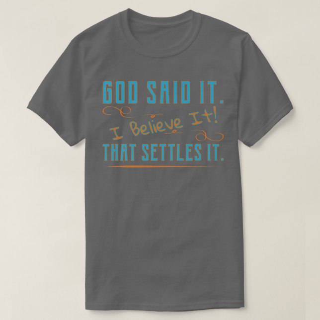 Camiseta God Said It, I Believe It, That Settles It Christi (Frente do Design)