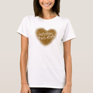 Camiseta Gold Glitter EAT CLEAN TRAIN DIRTY Heart
