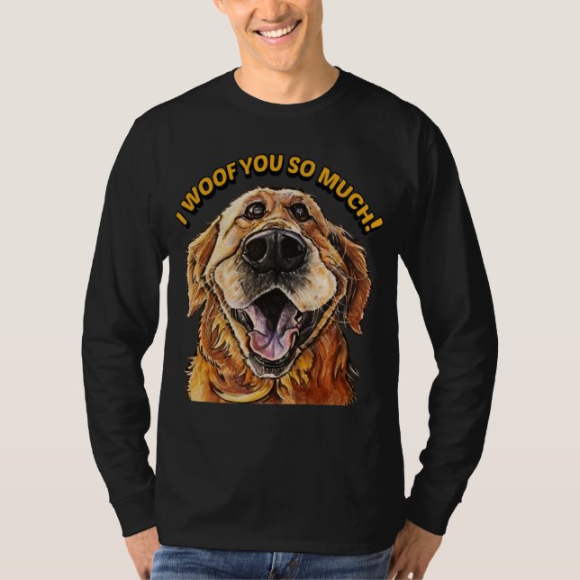 Camiseta Golden Retriever I WOOF YOU SO MUCH Dog I LOVE YOU (Frente)