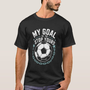 Camiseta Goleiro e Jogador de Futebol, Meu Objetivo é Parar