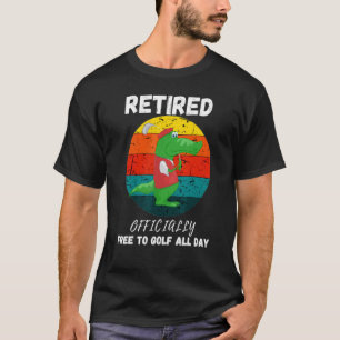 Camiseta Golf Aposentado Oficialmente Aposentado Livre Para