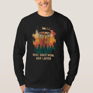 Camiseta Golf De Disco Agora Pergunte Mais Tarde Golfer Hum