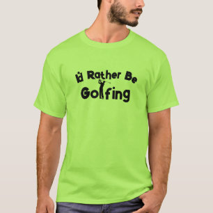 Camiseta Golf Gift-Idea Engraçado Eu Preferencialmente De