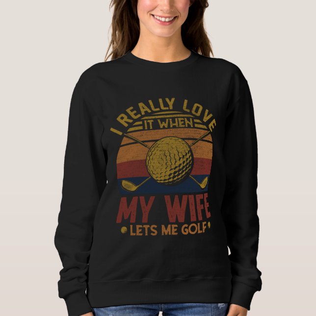 Camiseta Golf  I Really Love It When My Wife Lets Me Golf (Frente)