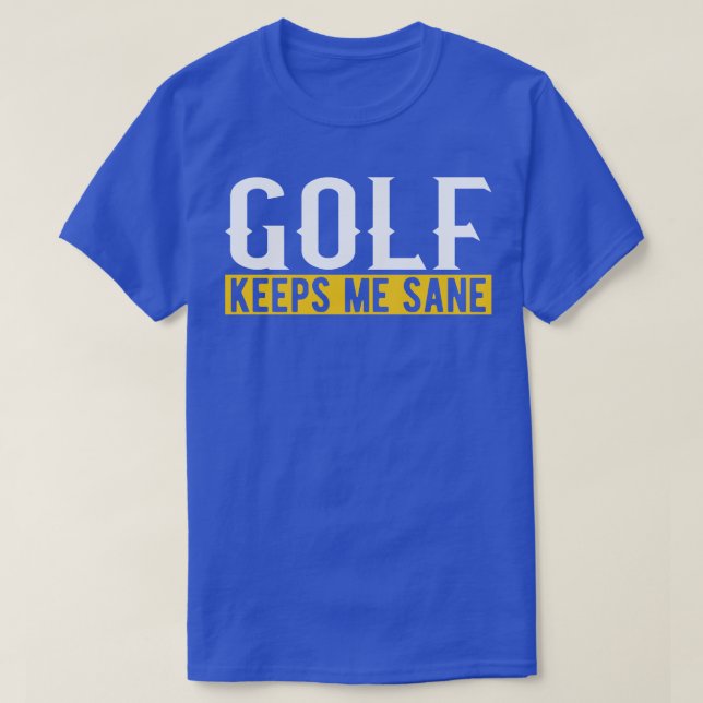 Camiseta Golf Me Mantém Sane I Golf Club I Golf Ball I Golf (Frente do Design)