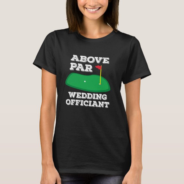 Camiseta Golf Pun Above Par Wedding Officiant Funny Golfing (Frente)