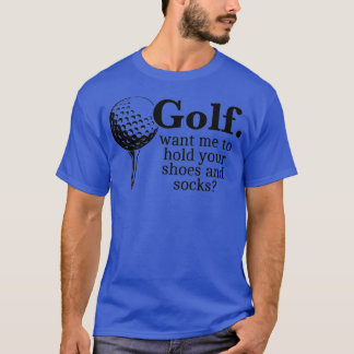 Camiseta Golf Quer Que Eu Segure Suas Calçados E Meias Engr