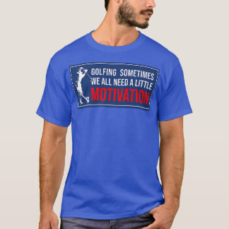 Camiseta Golfe Às Vezes Todos Precisamos De Um Pouco De Mot
