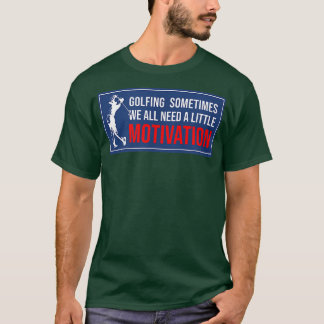 Camiseta Golfe Às Vezes Todos Precisamos De Um Pouco De Mot
