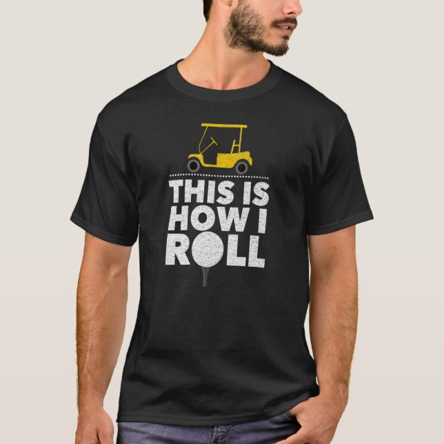 Camiseta Golfe De Carrinho De Golfe É Assim Que Eu Rolo (Frente)