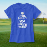 Camiseta Golfe Engraçado Adorando Golfe<br><div class="desc">Camisa de golfe engraçada que diz "Ou você ama golfe ou você está errado". Perfeito para a pessoa que ama golfe.</div>