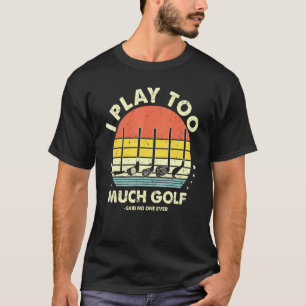 Camiseta Golfe Eu Toco Muito Golfe Disse Ninguém Nunca Se M
