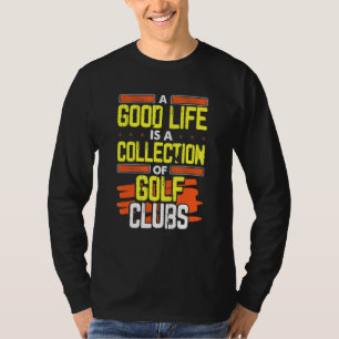 Camiseta Golfe Humor Boa Vida Uma Coleção De Golfe Clubs