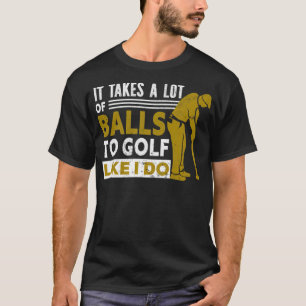 Camiseta Golfe Leva Muitas Bolas Para Golfe Como eu golfe