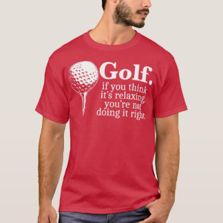 Camiseta Golfe Se Você Acha Que Está Relaxando Você Não Est