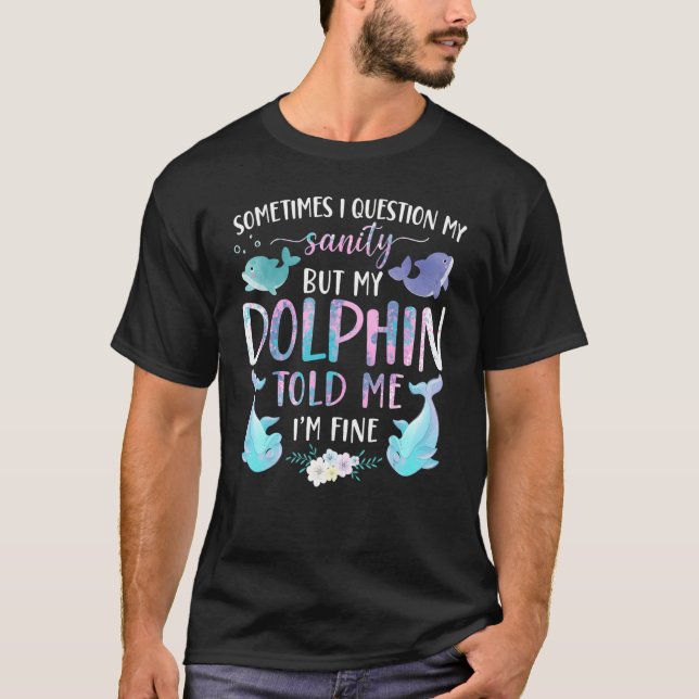 Camiseta Golfinho Às Vezes Eu Questiono Minha Sanidade Mas  (Frente)