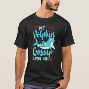 Camiseta Golfinho, Meu Golfinho E Eu Somo Sobre Você