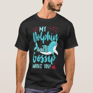 Camiseta Golfinho, Meu Golfinho E Eu Somo Sobre Você