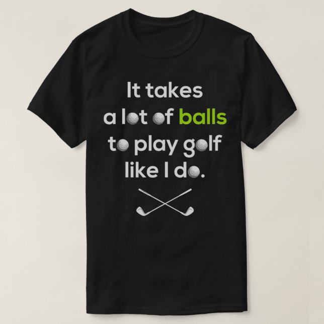 Camiseta Golfista É Preciso Muitas Bolas Para Jogar Golfe C (Frente do Design)