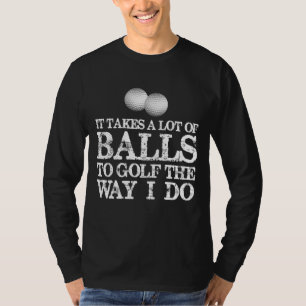 Camiseta Golfistas Dão É Preciso Muitas Bolas Para Golfe