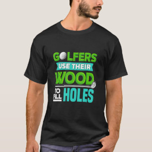 Camiseta Golfistas Usam Sua Madeira Para Encher Golfe