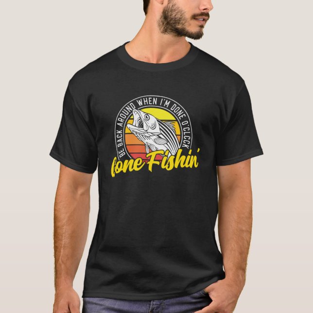 Camiseta Gone Fishing Be Back Around When I m Done O clock  (Frente)