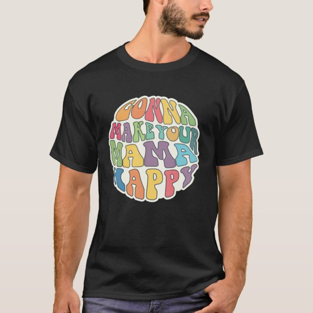 Camiseta Gonna Make Your Mama Happy Sarcastic  Idea (Frente)