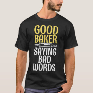 Camiseta Good Baker say bad Words Cooking Baking Baker