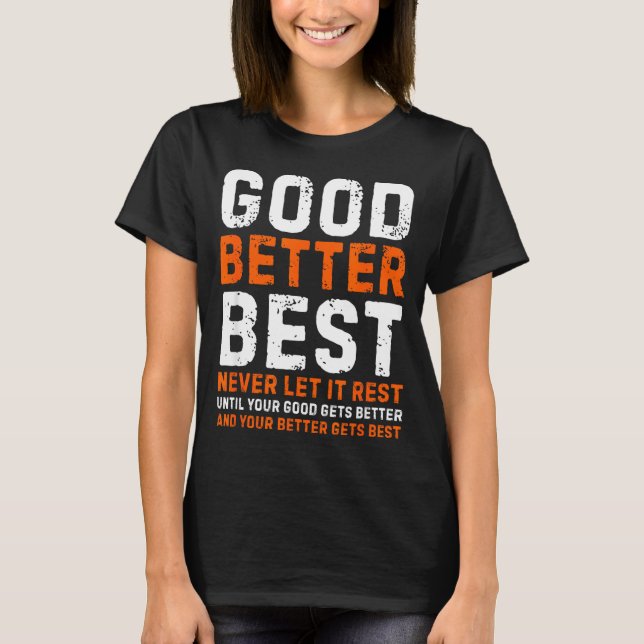 Camiseta Good Better Never Let It Rest Motivational Quote  (Frente)