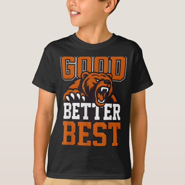 Camiseta Good Better Never Let It Rest, Till Your Good Gets (Frente)