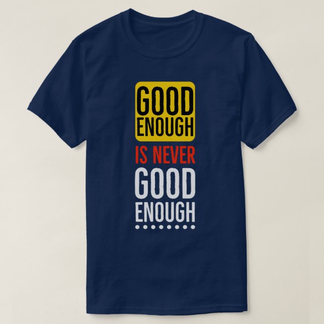 Camiseta Good enough is never good enough Motivational (Frente do Design)