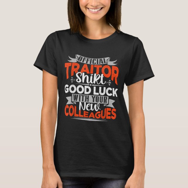 Camiseta Good Luck With Your New Colleagues Traitor  (Frente)