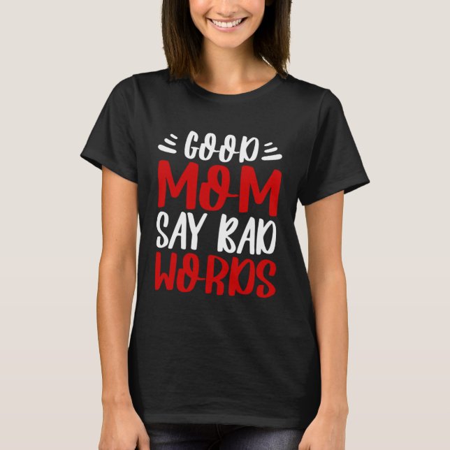 Camiseta Good Mom Say Bad Words Mothers Day Perfect Mommy M (Frente)