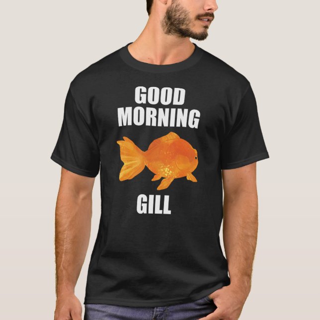Camiseta Good Morning Gill Funny Goldfish Aquarium Fish Fis (Frente)