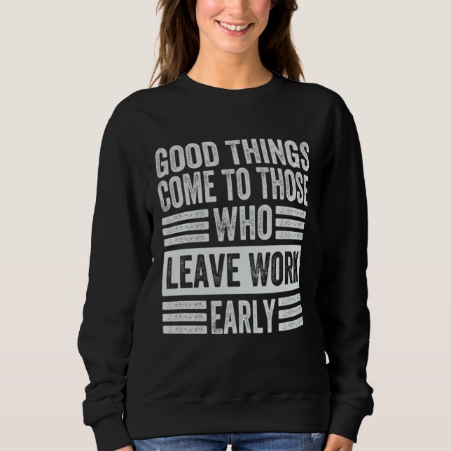 Camiseta Good Things Come To Those Who Leave Work Early  1 (Frente)