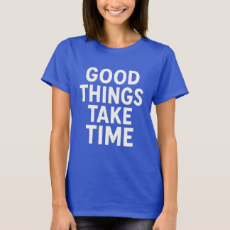 Camiseta Good Things Take Time | Minimalist Motivational