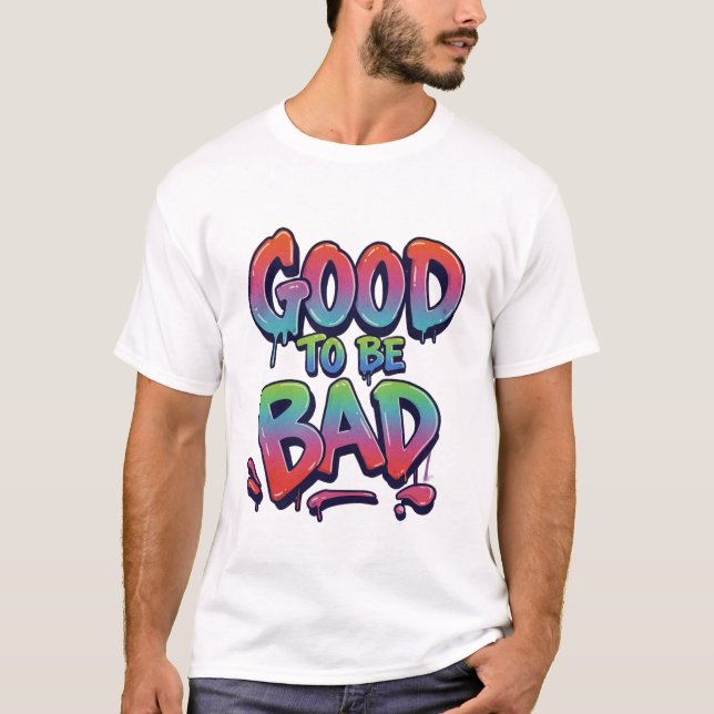 CAMISETA GOOD TO BE BAD (Frente)