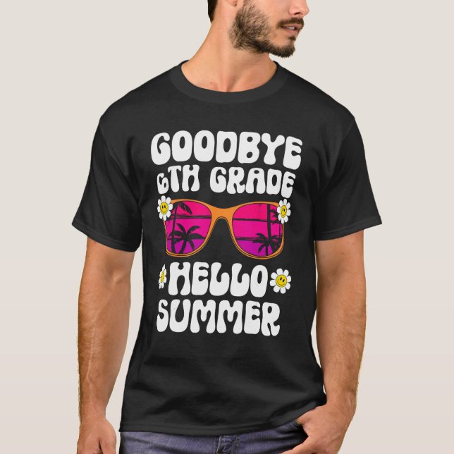 Camiseta Goodbye 6Th Grade Hello Summer Last Day Of School  (Frente)
