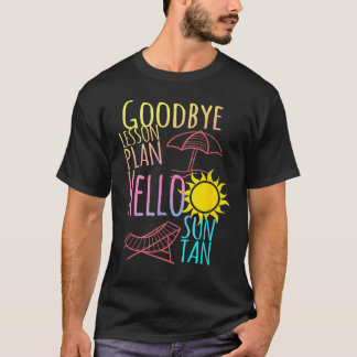 Camiseta Goodbye Lesson Plan Hello Suntan End Of School Yea