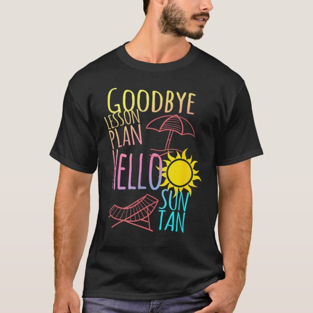Camiseta Goodbye Lesson Plan Hello Suntan End Of School Yea (Frente)