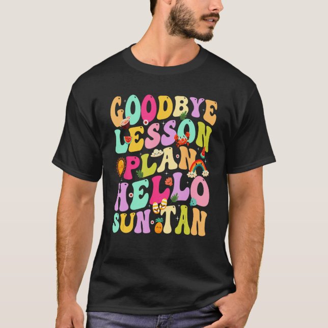 Camiseta Goodbye Lesson Plans Hello Suntan Last Day Of Scho (Frente)