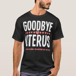 Camiseta Goodbye Uterus She Was Kinda Cramping My Style Hys