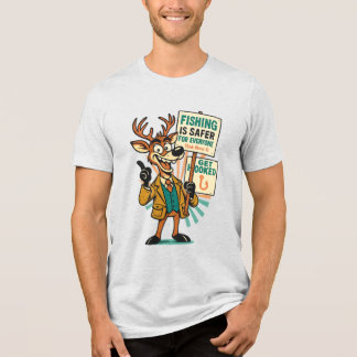 Camiseta Goofy Deer Satire – “Fishing Is Safer” Propaganda 