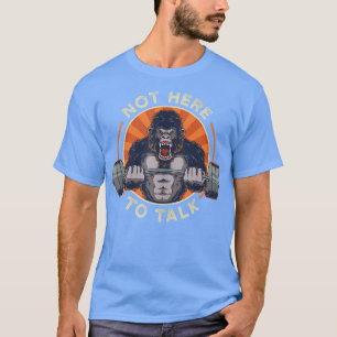 Camiseta Gorila De Levante De Peso Não Está Aqui Para Falar