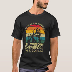 Camiseta Gorilas São Incríveis. Eu Sou Incrível Portanto Eu