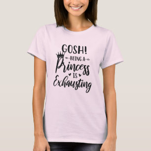 Camiseta Gosh Ser uma Princesa Está Exausta Mulheres da Mo