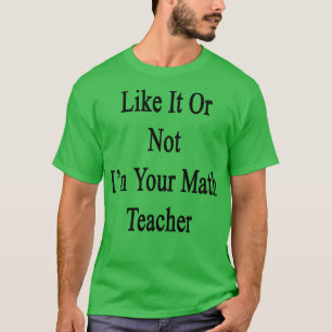 Camiseta Gosta Ou Não Sou Seu Professor De Matemática