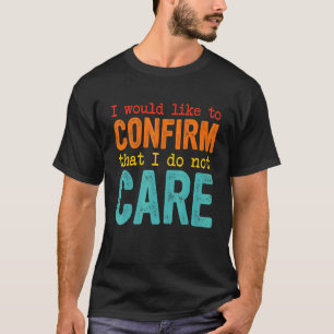 Camiseta Gostaria De Confirmar Que Não Me Importo 1