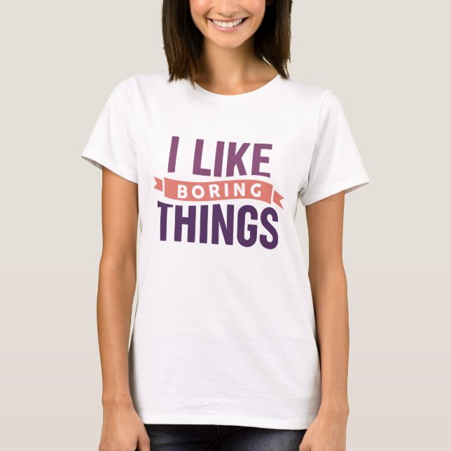 Camiseta Gosto De Coisas Entediosas (Frente)