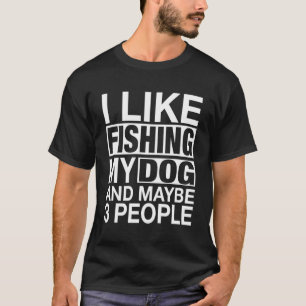 Camiseta Gosto De Pescar Meu Cachorro Talvez Três Pessoas E